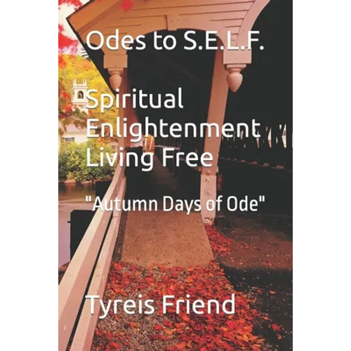 Odes To S.E.L.F (Spiritual Enlightenment Living Free): Autumn Days of Ode