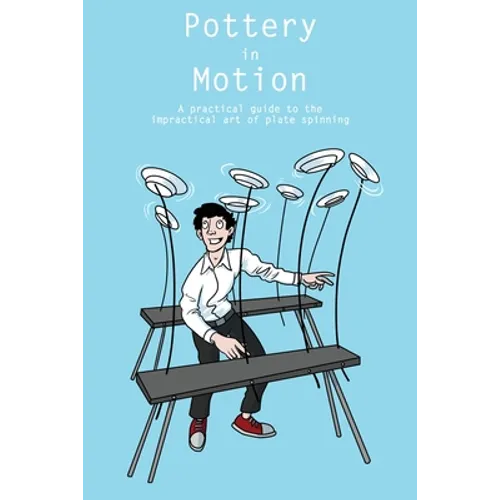 Pottery in Motion: A practical guide to the impractical art of plate spinning