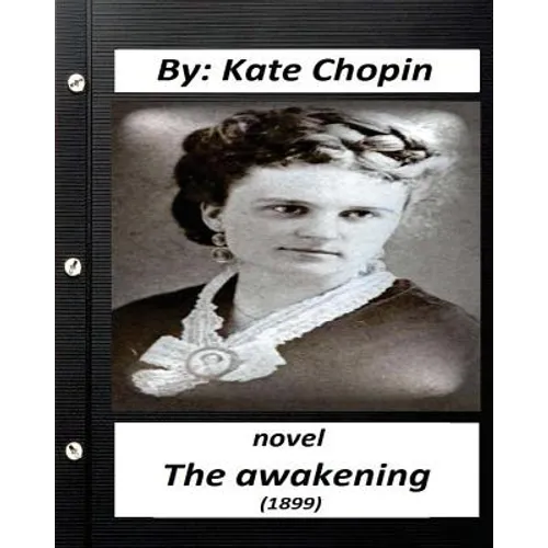 The Awakening (1899) NOVEL by Kate Chopin (Original Version)
