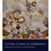 Siting China in Germany: Eighteenth-Century Chinoiserie and Its Modern Legacy