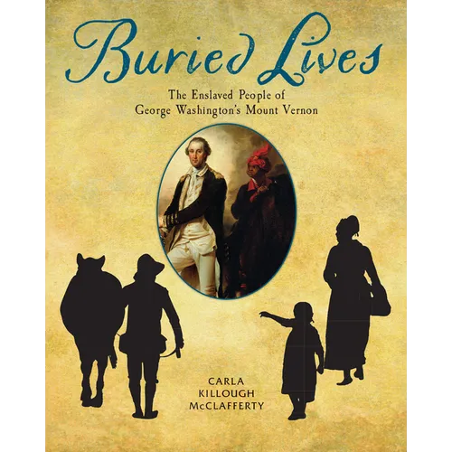 Buried Lives: The Enslaved People of George Washington's Mount Vernon