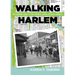 Walking Harlem: The Ultimate Guide to the Cultural Capital of Black America