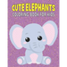 Cute Elephants Coloring Book For Kids: 50 Baby Elephants Coloring Pages