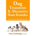 Dog Treatments & Alternative Home Remedies: Includes Natural and Homeopathic Remedies