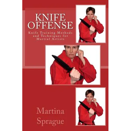 Knife Offense (Five Books in One): Knife Training Methods and Techniques for Martial Artists