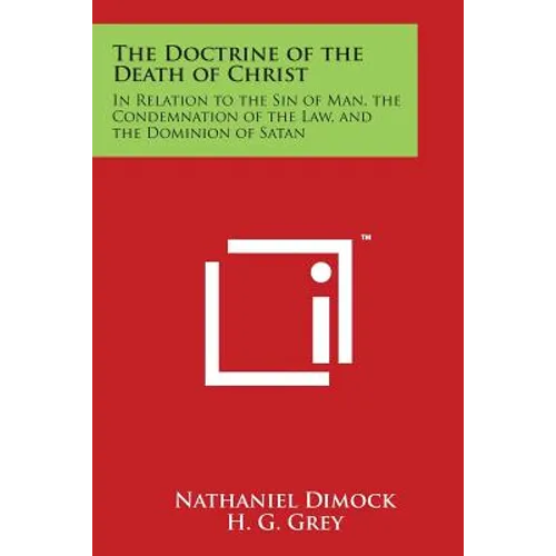 The Doctrine of the Death of Christ: In Relation to the Sin of Man, the Condemnation of the Law, and the Dominion of Satan