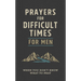 Prayers for Difficult Times for Men: When You Don't Know What to Pray