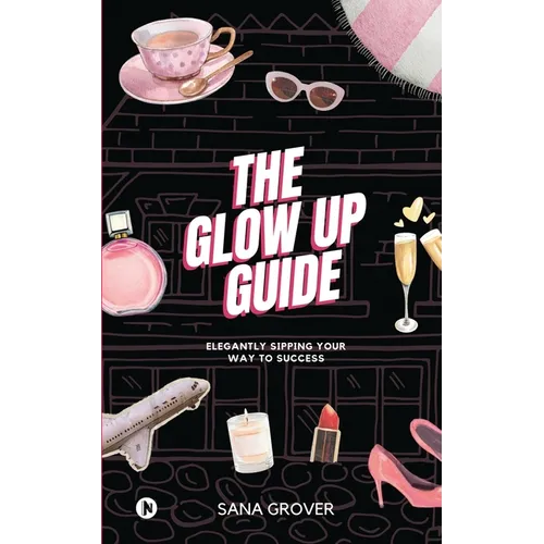 The Glow Up Guide: Elegantly Sipping Your Way To Success