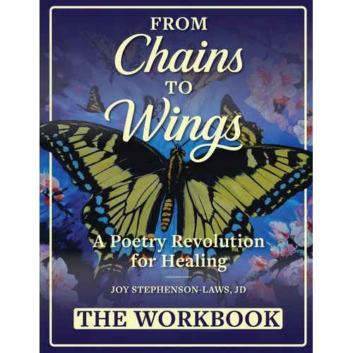 From Chains to Wings - A Poetry Revolution for Healing: The Workbook
