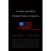 The Rise and Fall of Violent Crime in America