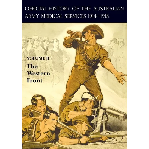 The Official History of the Australian Army Medical Services 1914-1918: Volume 2 The Western Front