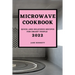 Microwave Cookbook 2022: Quick and Delicious Recipes for Smart People