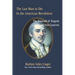 The Last Man To Die in the American Revolution: The Triumph and Tragedy of John Laurens
