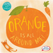 Orange Is All Around Me!