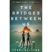 The Bridges Between Us