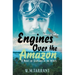 Engines Over the Amazon: A Novel of Seaplanes in the 1930s