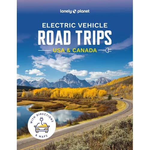 Lonely Planet Electric Vehicle Road Trips USA & Canada: 60 Magnificent Routes Features Drive Overview, Plan & Prepare Guide Find Nearby Charging Stati