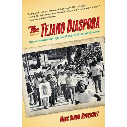 The Tejano Diaspora: Mexican Americanism and Ethnic Politics in Texas and Wisconsin
