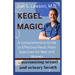 Kegel Magic: A Comprehensive Guide to Effective Pelvic Floor Exercises for Men and Women: Maximizing sexual and urinary health