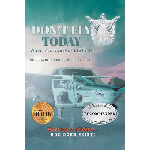 Don't Fly Today: When God Speaks- Listen!: Warning to Atheists- God does exist!