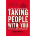 Taking People with You: The Only Way to Make Big Things Happen