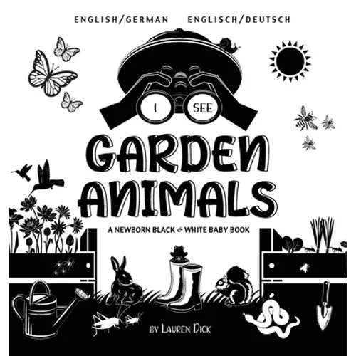I See Garden Animals: Bilingual (English / German) (Englisch / Deutsch) A Newborn Black & White Baby Book (High-Contrast Design & Patterns) (Hummingbi