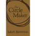 The Circle Maker: Praying Circles Around Your Biggest Dreams and Greatest Fears
