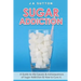 Sugar Addiction: Guide to the Causes & Consequences of Sugar Addiction & How to Cure It
