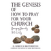 The Genesis of How to Pray for Your Church: Bringing Disunity into Unity