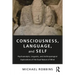 Consciousness, Language, and Self: Psychoanalytic, Linguistic, and Anthropological Explorations of the Dual Nature of Mind