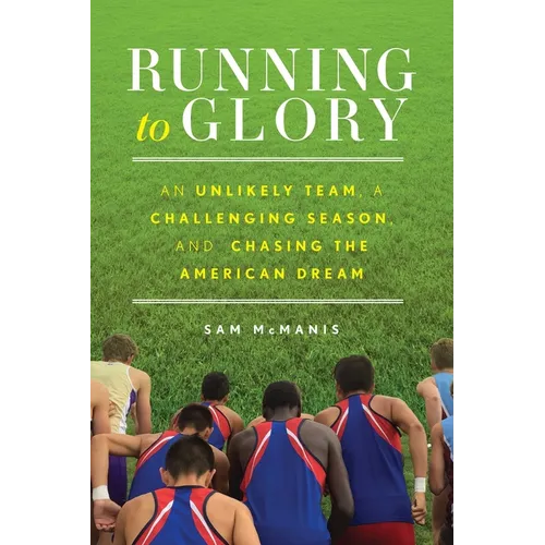 Running to Glory: An Unlikely Team, a Challenging Season, and Chasing the American Dream