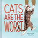 Cats Are the Worst: (Cat Gift for Cat Lovers, Funny Cat Book)