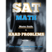 SAT Math: Master Guide To Hard Problems Volume 2: Subject Reviews... 800+ Problems... Detailed Solutions... Explained Like a Tut