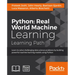 Python Real World Machine Learning: Real World Machine Learning: Take your Python Machine learning skills to the next level