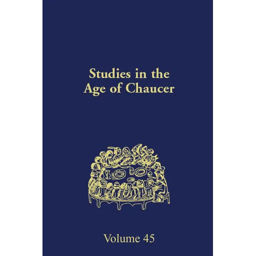 Studies in the Age of Chaucer: Volume 45