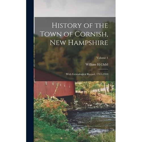 History of the Town of Cornish, New Hampshire; With Genealogical Record, 1763-1910; Volume 1