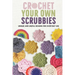 Crochet Your Own Scrubbies: Unique and Useful Designs for Everyday Use