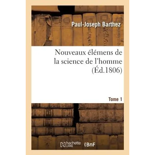 Nouveaux Élémens de la Science de l'Homme. Tome 1