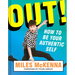 Out!: How to Be Your Authentic Self
