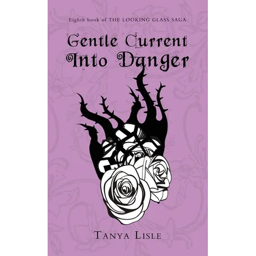 Gentle Current Into Danger: The Looking Glass Saga: Book 8
