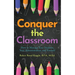 Conquer The Classroom: How to Manage Your Students, Your Administration, and Yourself