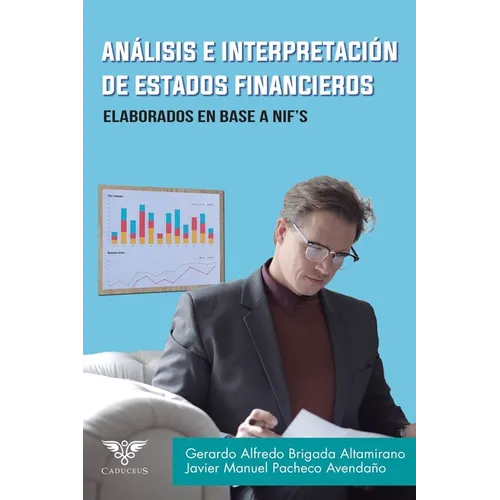 Análisis e interpretación de estados financieros: Elaborados en base a NIF