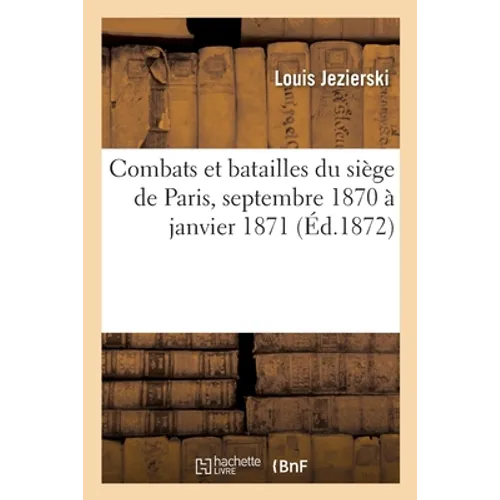 Combats Et Batailles Du Siège de Paris, Septembre 1870 À Janvier 1871