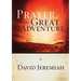 Prayer, the Great Adventure