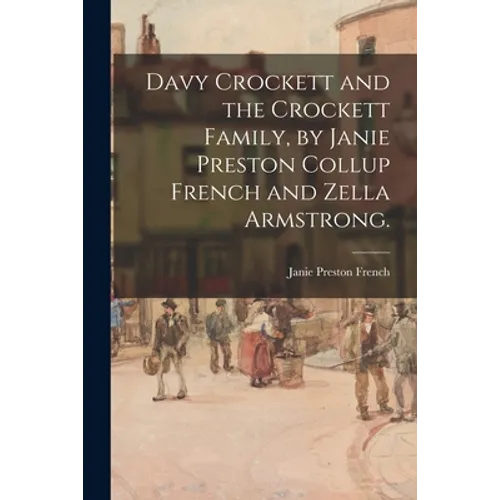 Davy Crockett and the Crockett Family, by Janie Preston Collup French and Zella Armstrong. - Paperback