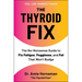 The Thyroid Fix: The No-Nonsense Guide to Fix Fatigue, Fogginess, and Fat That Won't Budge