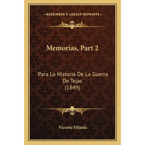 Memorias, Part 2: Para La Historia De La Guerra De Tejas (1849)