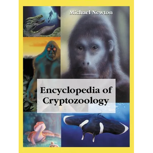 Encyclopedia of Cryptozoology: A Global Guide to Hidden Animals and Their Pursuers