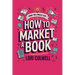 Funny You Should Ask How to Market a Book: The HIlariously Detailed Guide to Book Marketing and Promotion