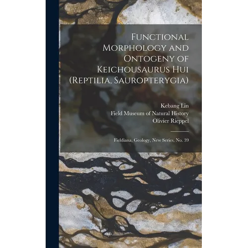 Functional Morphology and Ontogeny of Keichousaurus hui (Reptilia, Sauropterygia): Fieldiana, Geology, new series, no. 39